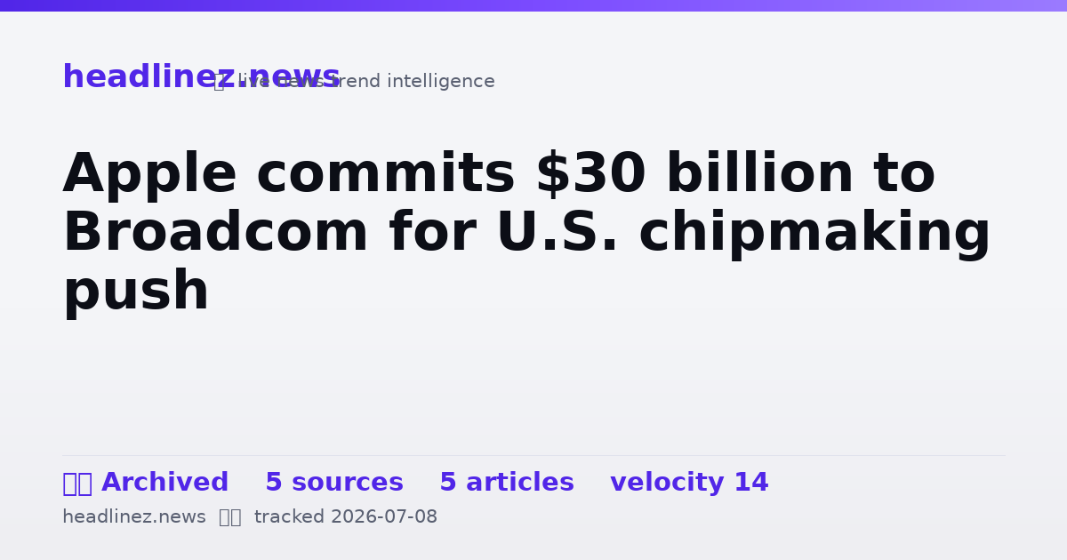 Visual summary for Apple commits $30 billion to Broadcom for U.S. chipmaking push