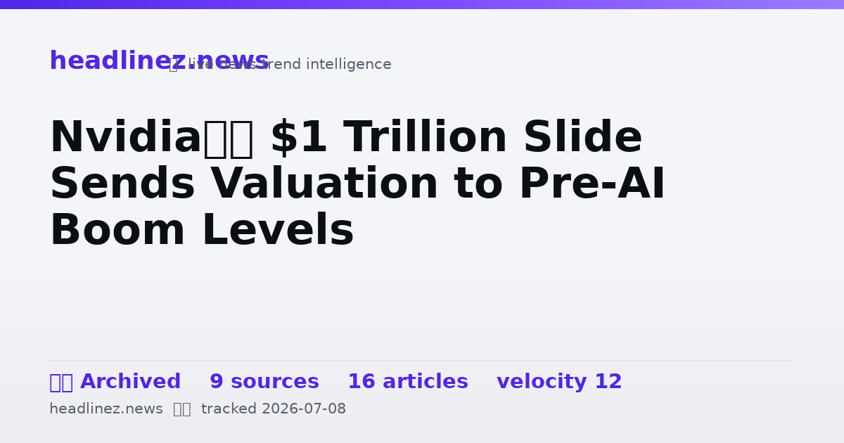 Visual summary for Nvidia’s $1 Trillion Slide Sends Valuation to Pre-AI Boom Levels