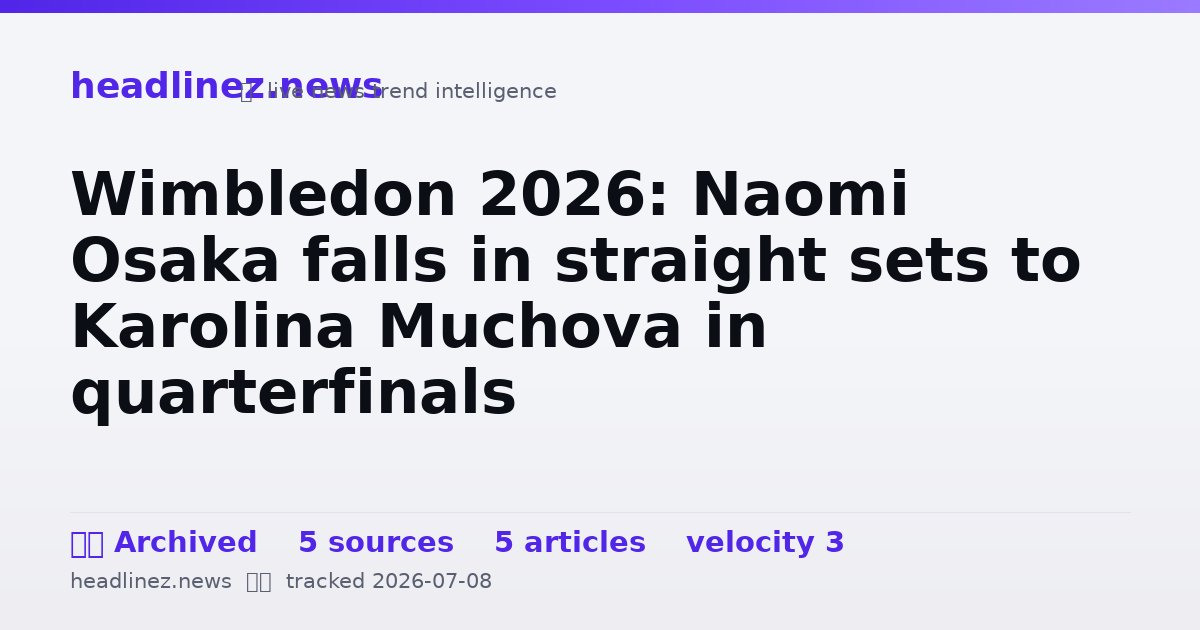 Visual summary for Wimbledon 2026: Naomi Osaka falls in straight sets to Karolina Muchova in quarterfinals