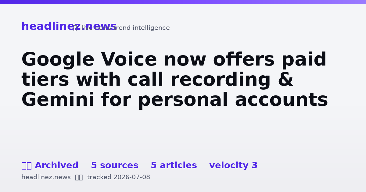 Visual summary for Google Voice now offers paid tiers with call recording & Gemini for personal accounts