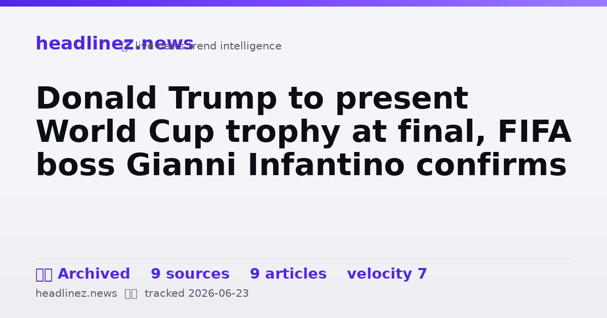 Visual summary for Donald Trump to present World Cup trophy at final, FIFA boss Gianni Infantino confirms