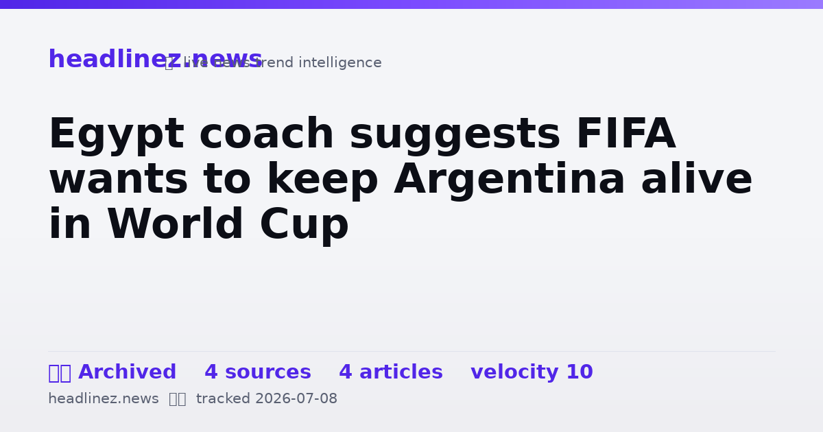 Visual summary for Egypt coach suggests FIFA wants to keep Argentina alive in World Cup