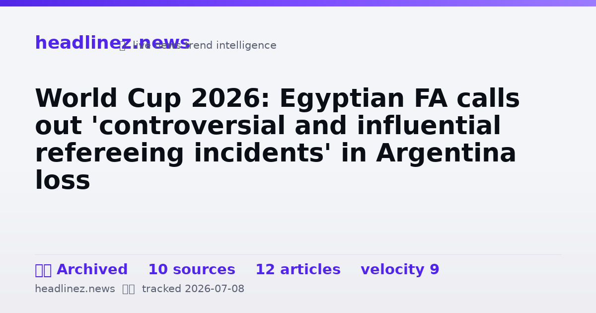 Visual summary for World Cup 2026: Egyptian FA calls out 'controversial and influential refereeing incidents' in Argentina loss