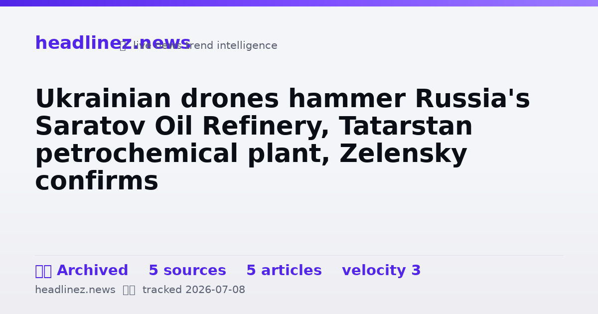 Visual summary for Ukrainian drones hammer Russia's Saratov Oil Refinery, Tatarstan petrochemical plant, Zelensky confirms