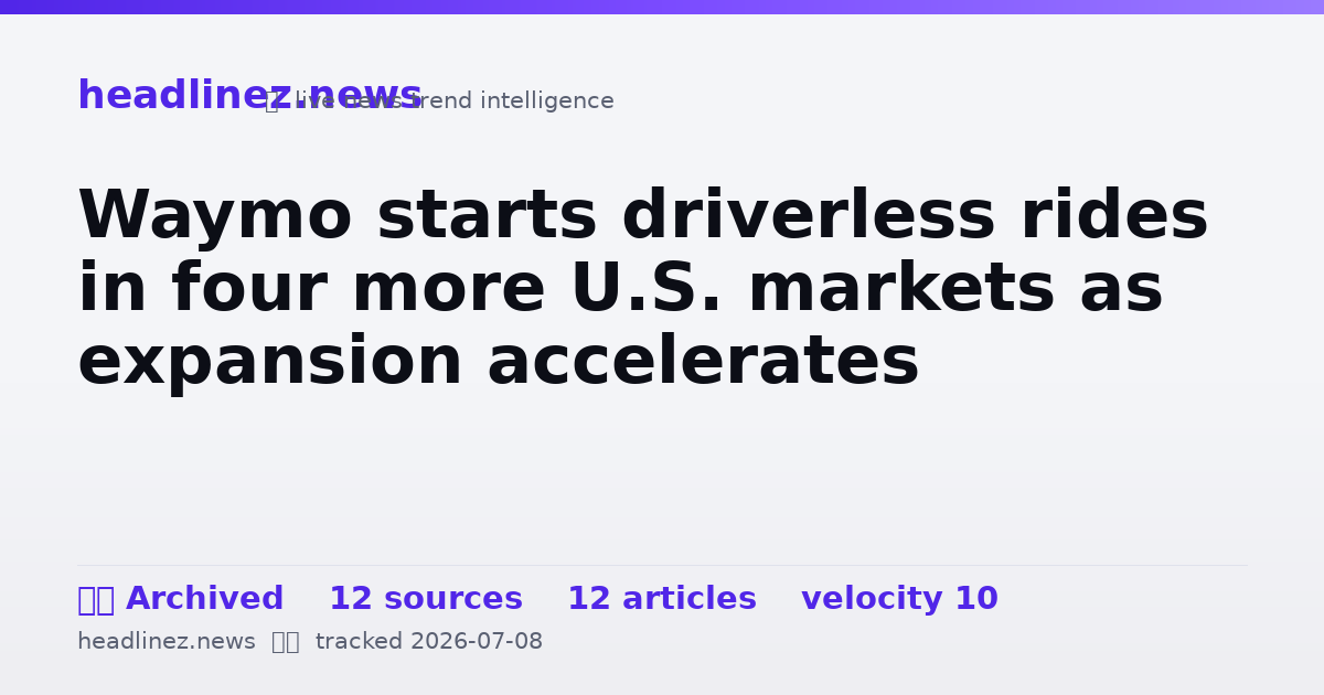 Visual summary for Waymo starts driverless rides in four more U.S. markets as expansion accelerates