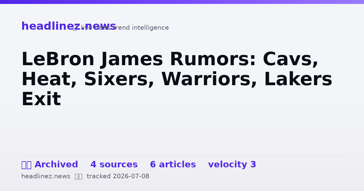 Visual summary for LeBron James Rumors: Cavs, Heat, Sixers, Warriors, Lakers Exit