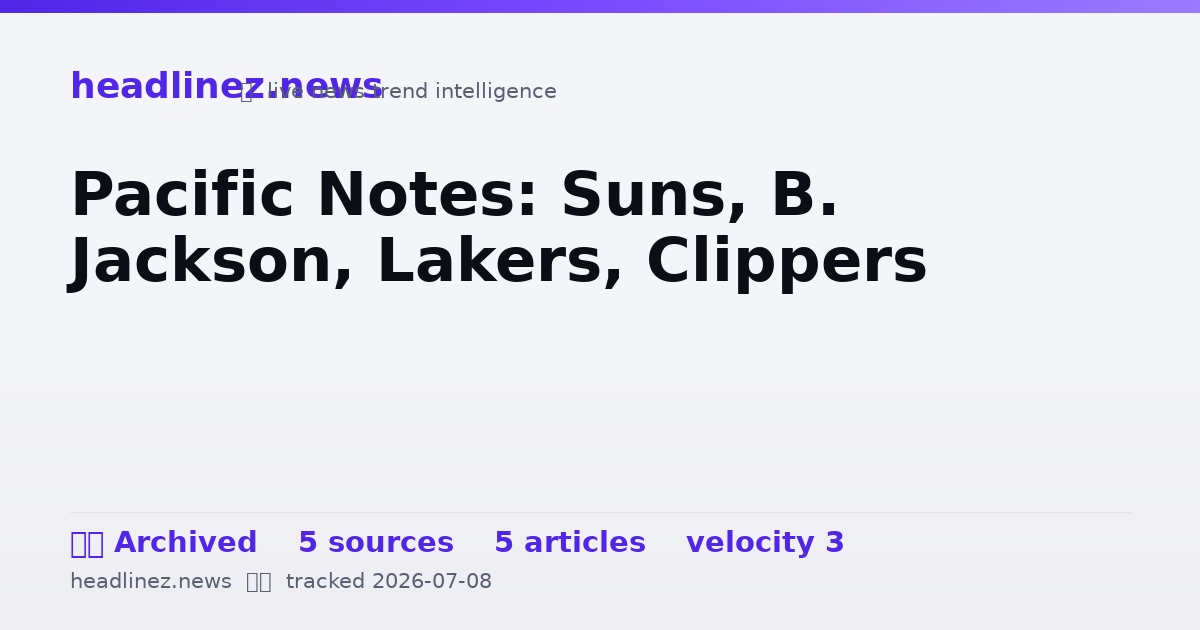Visual summary for Pacific Notes: Suns, B. Jackson, Lakers, Clippers