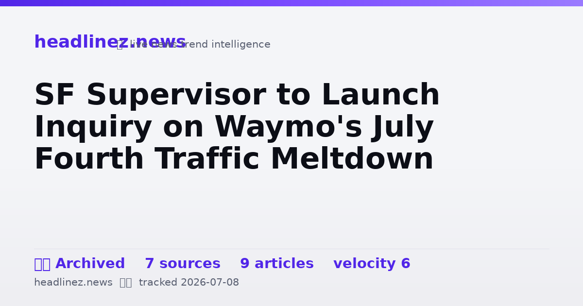 Visual summary for SF Supervisor to Launch Inquiry on Waymo's July Fourth Traffic Meltdown