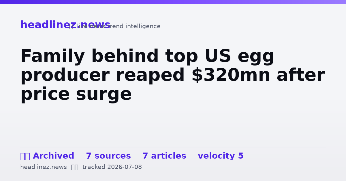 Visual summary for Family behind top US egg producer reaped $320mn after price surge