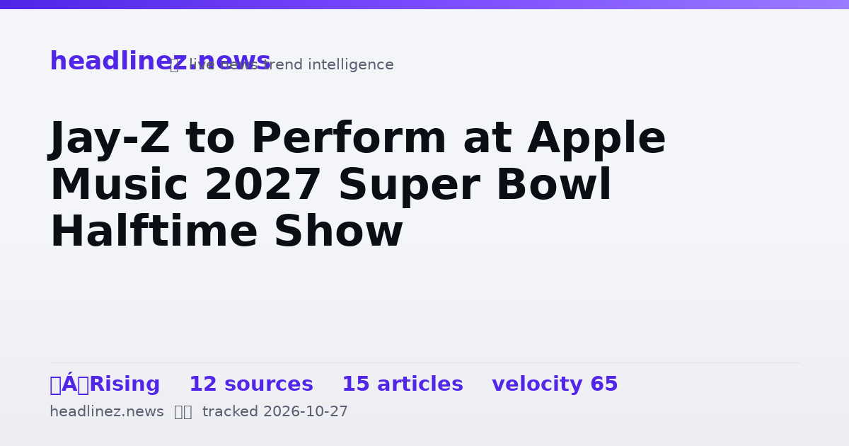 Visual summary for Jay-Z to Perform at Apple Music 2027 Super Bowl Halftime Show