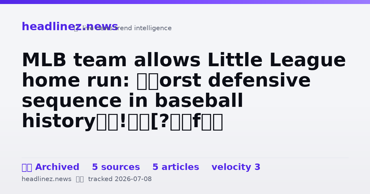Visual summary for MLB team allows Little League home run: ‘Worst defensive sequence in baseball history’