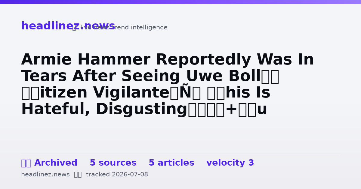 Visual summary for Armie Hammer Reportedly Was In Tears After Seeing Uwe Boll’s ‘Citizen Vigilante’: “This Is Hateful, Disgusting”