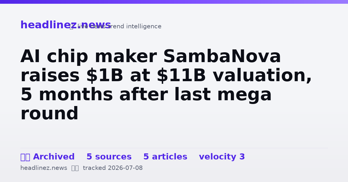 Visual summary for AI chip maker SambaNova raises $1B at $11B valuation, 5 months after last mega round