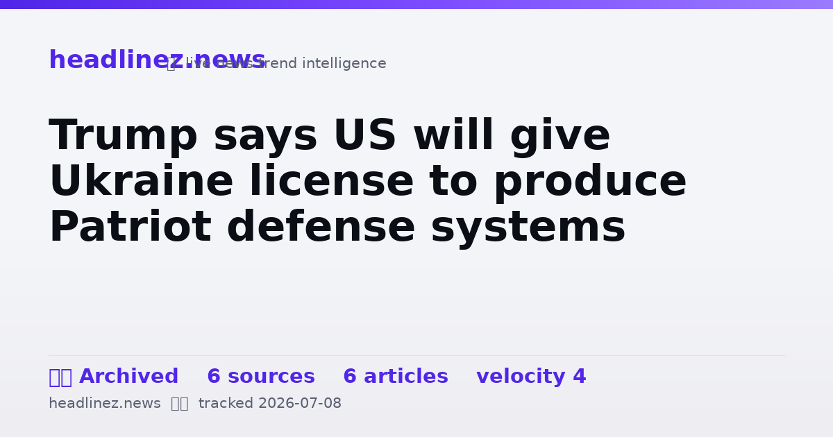 Visual summary for Trump says US will give Ukraine license to produce Patriot defense systems