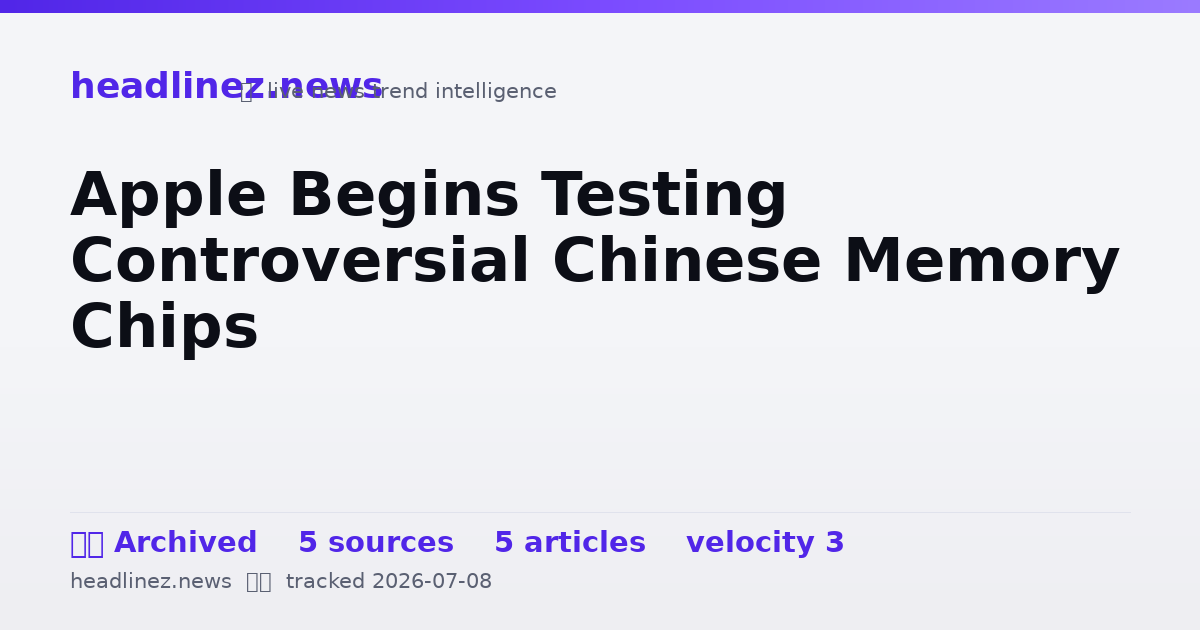Visual summary for Apple Begins Testing Controversial Chinese Memory Chips