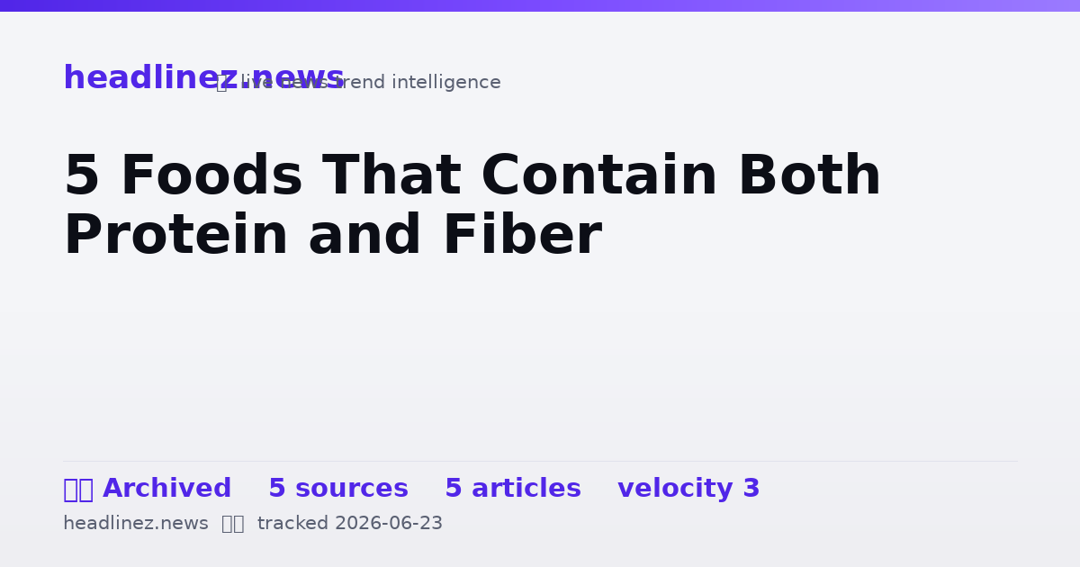 Visual summary for 5 Foods That Contain Both Protein and Fiber