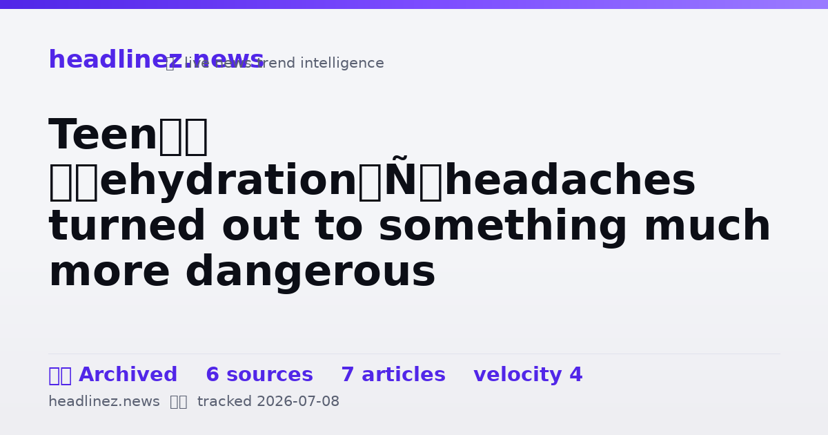 Visual summary for Teen’s ‘dehydration’ headaches turned out to something much more dangerous