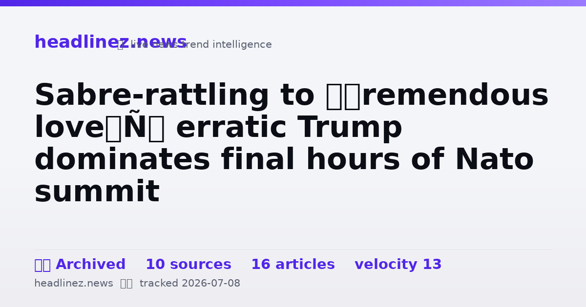 Visual summary for Sabre-rattling to ‘tremendous love’: erratic Trump dominates final hours of Nato summit