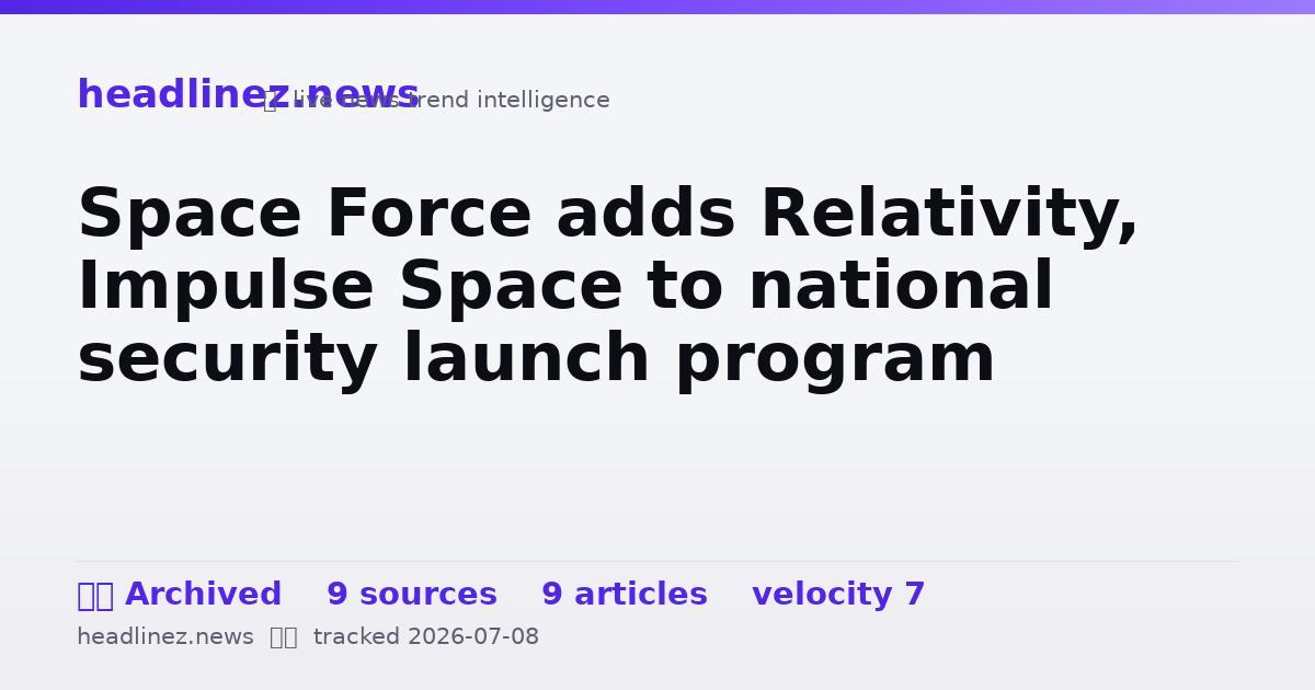 Visual summary for Space Force adds Relativity, Impulse Space to national security launch program