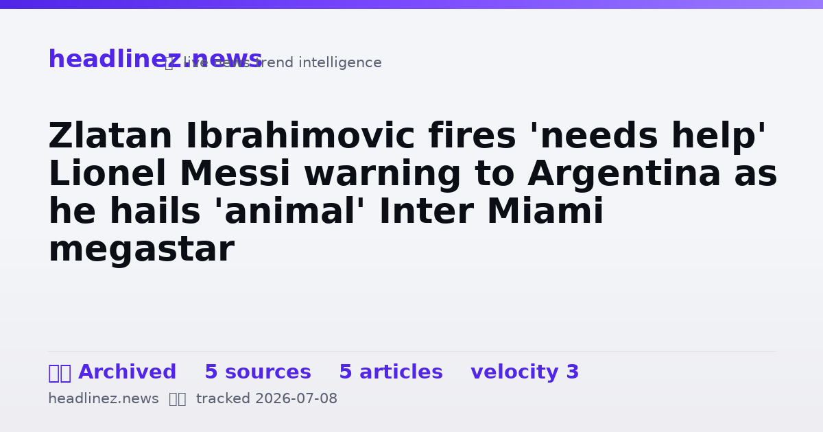 Visual summary for Zlatan Ibrahimovic fires 'needs help' Lionel Messi warning to Argentina as he hails 'animal' Inter Miami megastar