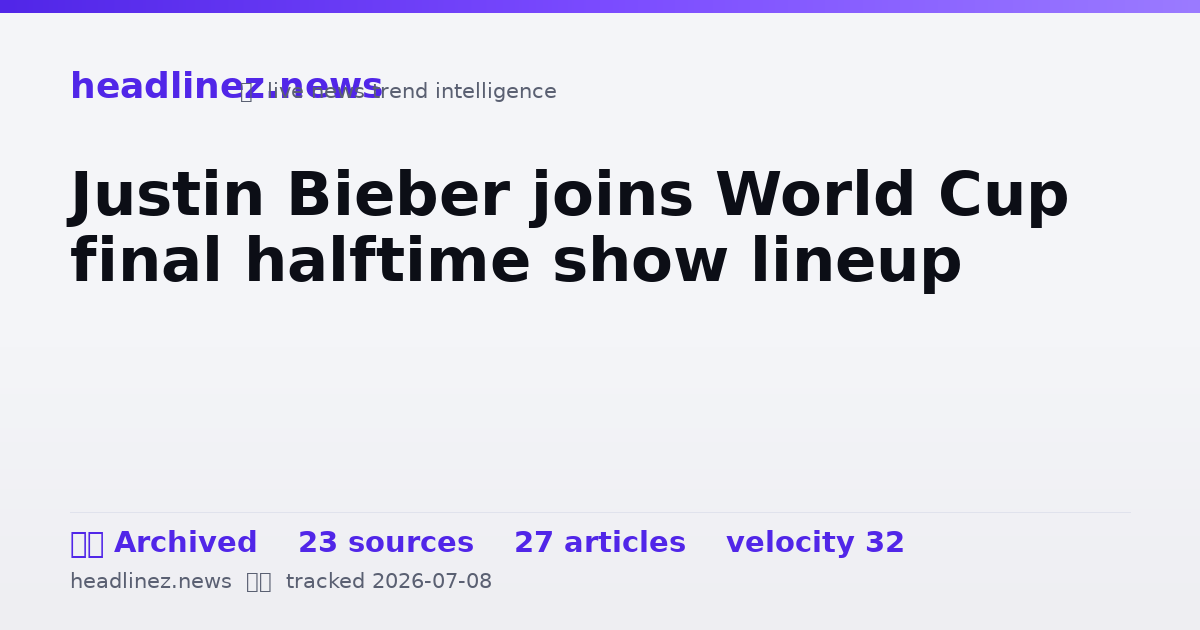 Visual summary for Justin Bieber joins World Cup final halftime show lineup
