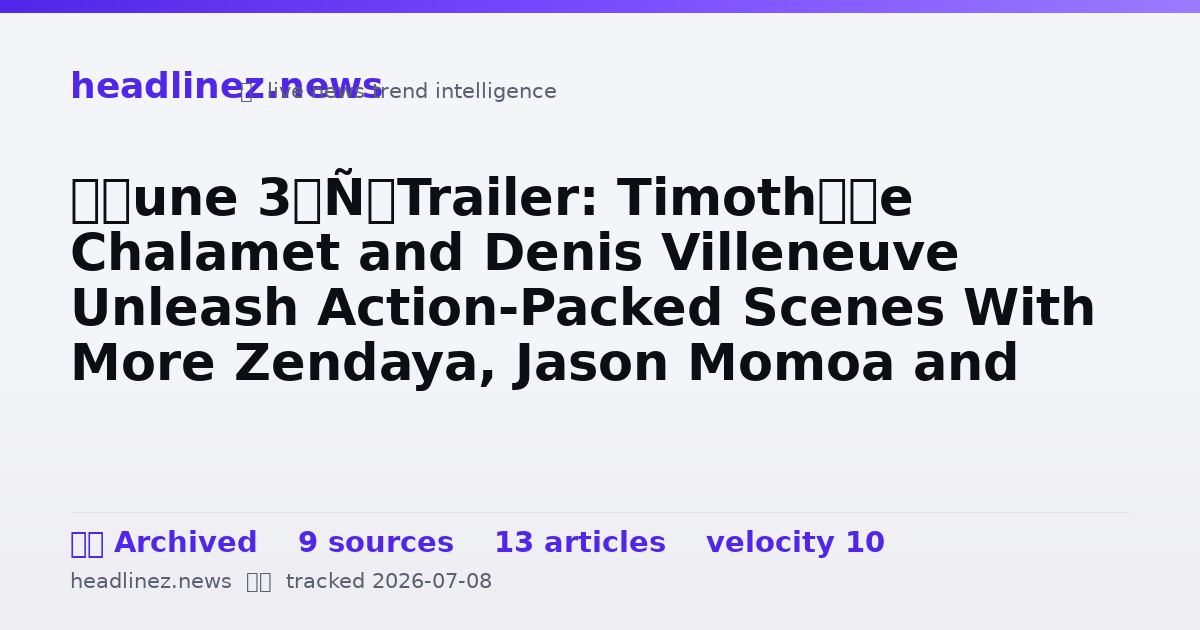 Visual summary for ‘Dune 3’ Trailer: Timothée Chalamet and Denis Villeneuve Unleash Action-Packed Scenes With More Zendaya, Jason Momoa and Sandworms