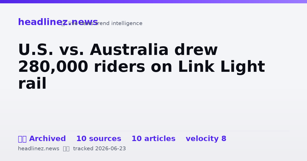 Visual summary for U.S. vs. Australia drew 280,000 riders on Link Light rail
