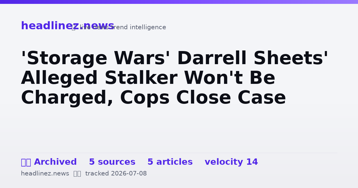 Visual summary for 'Storage Wars' Darrell Sheets' Alleged Stalker Won't Be Charged, Cops Close Case