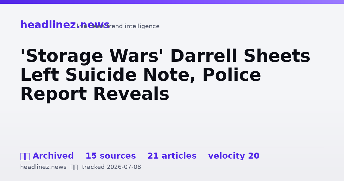 Visual summary for 'Storage Wars' Darrell Sheets Left Suicide Note, Police Report Reveals