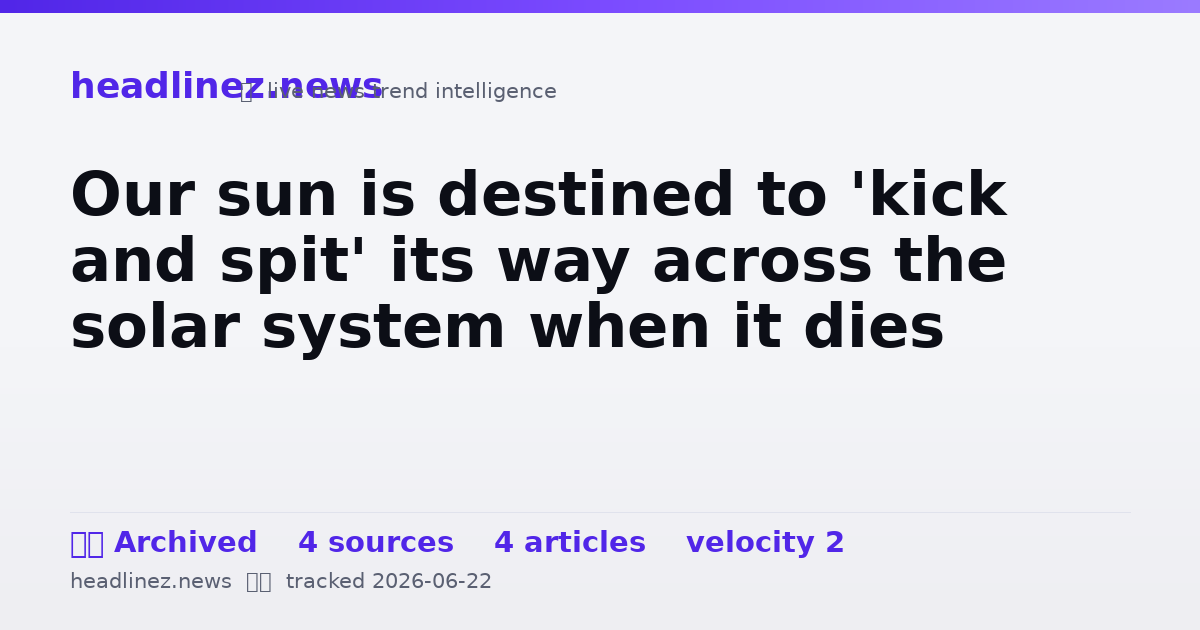 Visual summary for Our sun is destined to 'kick and spit' its way across the solar system when it dies