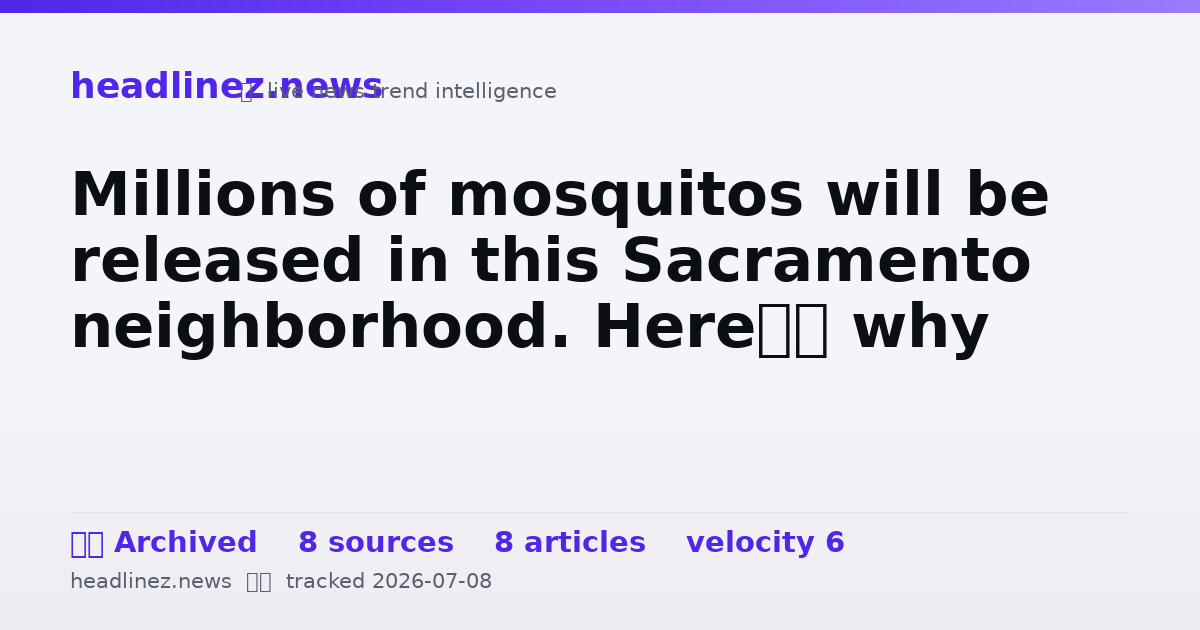 Visual summary for Millions of mosquitos will be released in this Sacramento neighborhood. Here’s why