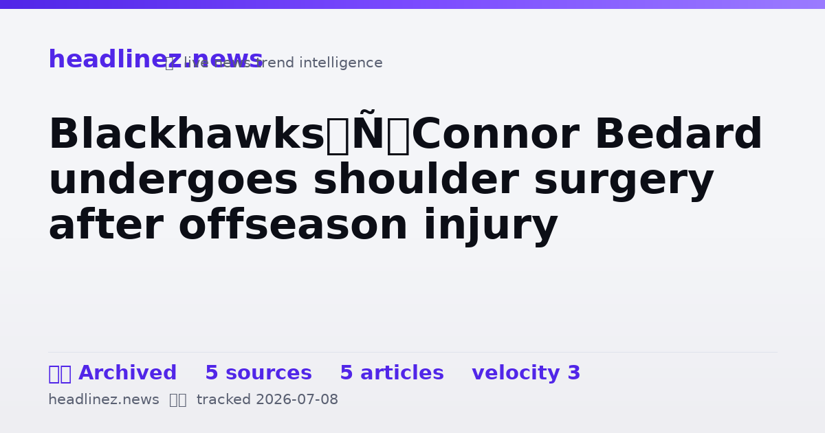 Visual summary for Blackhawks’ Connor Bedard undergoes shoulder surgery after offseason injury