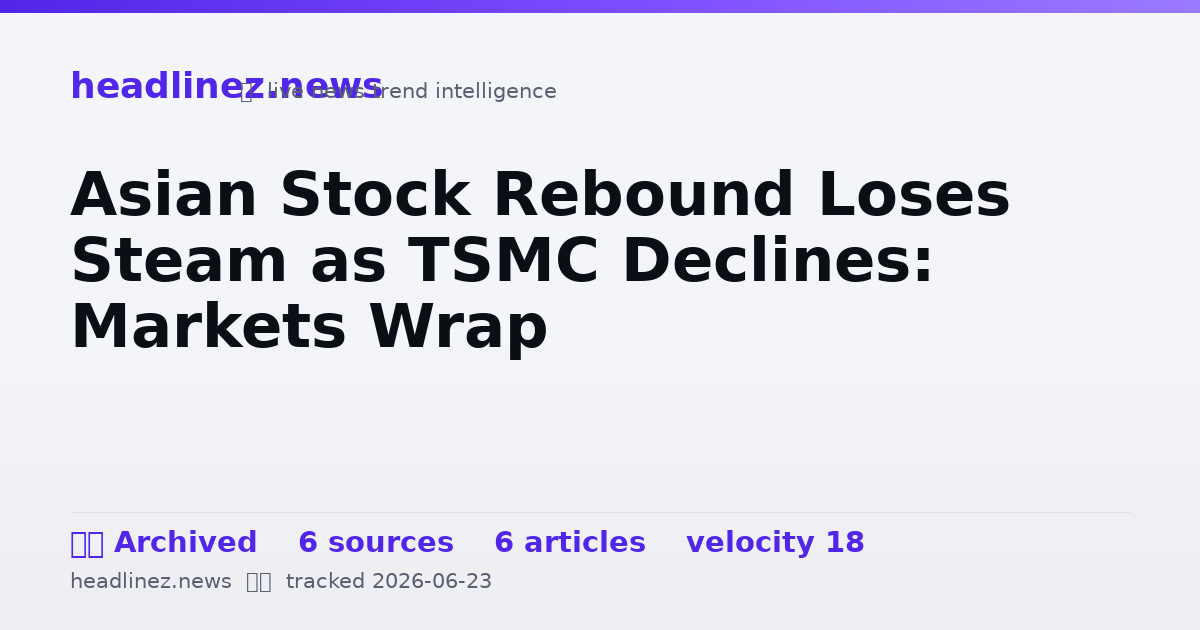 Visual summary for Asian Stock Rebound Loses Steam as TSMC Declines: Markets Wrap
