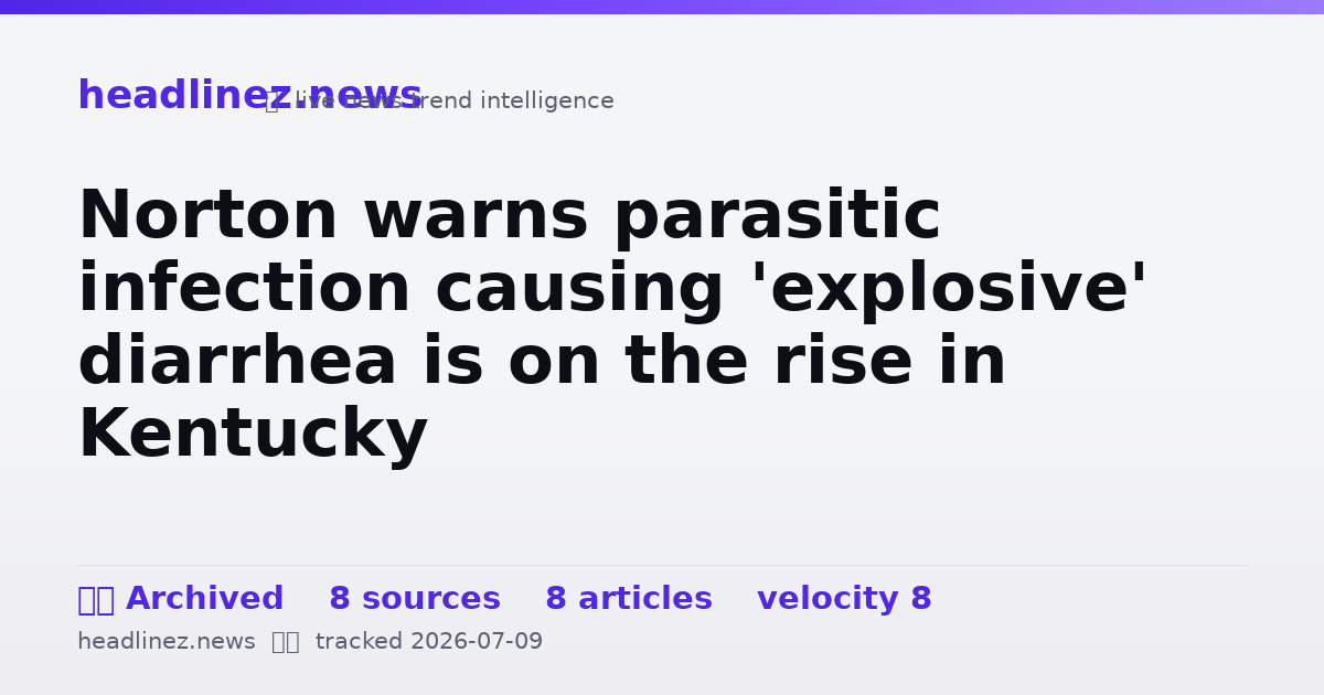 Visual summary for Norton warns parasitic infection causing 'explosive' diarrhea is on the rise in Kentucky