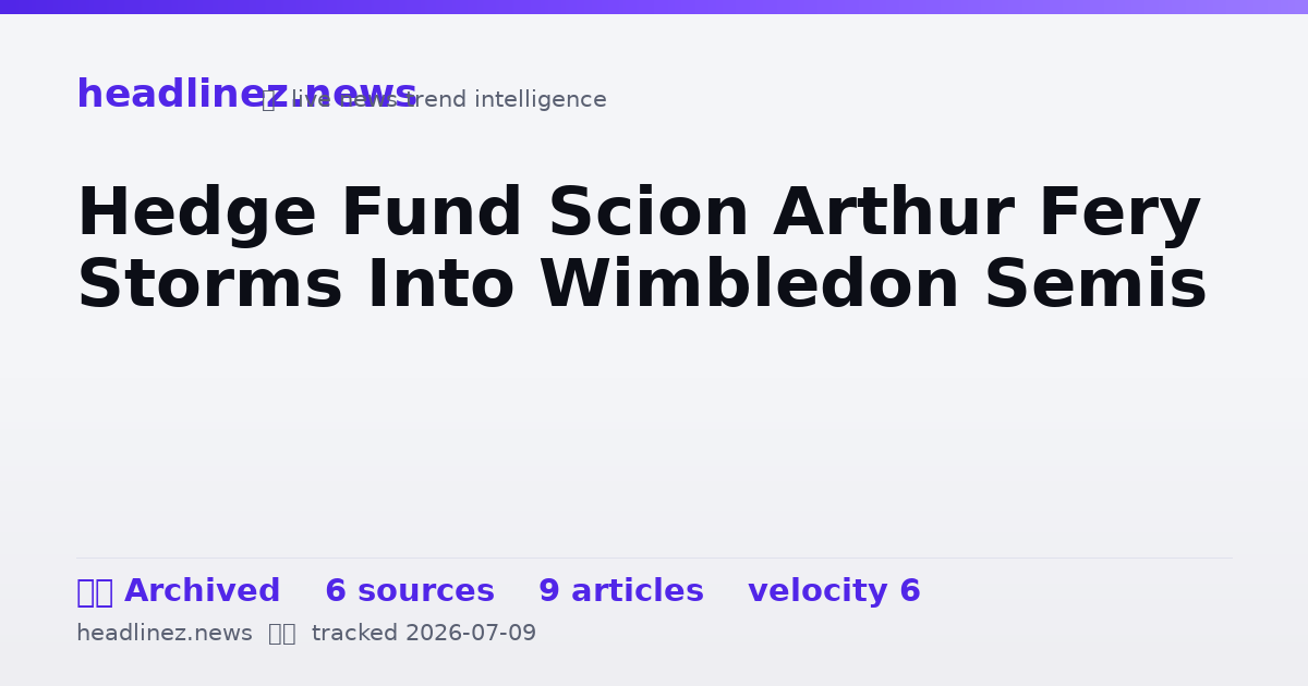 Visual summary for Hedge Fund Scion Arthur Fery Storms Into Wimbledon Semis