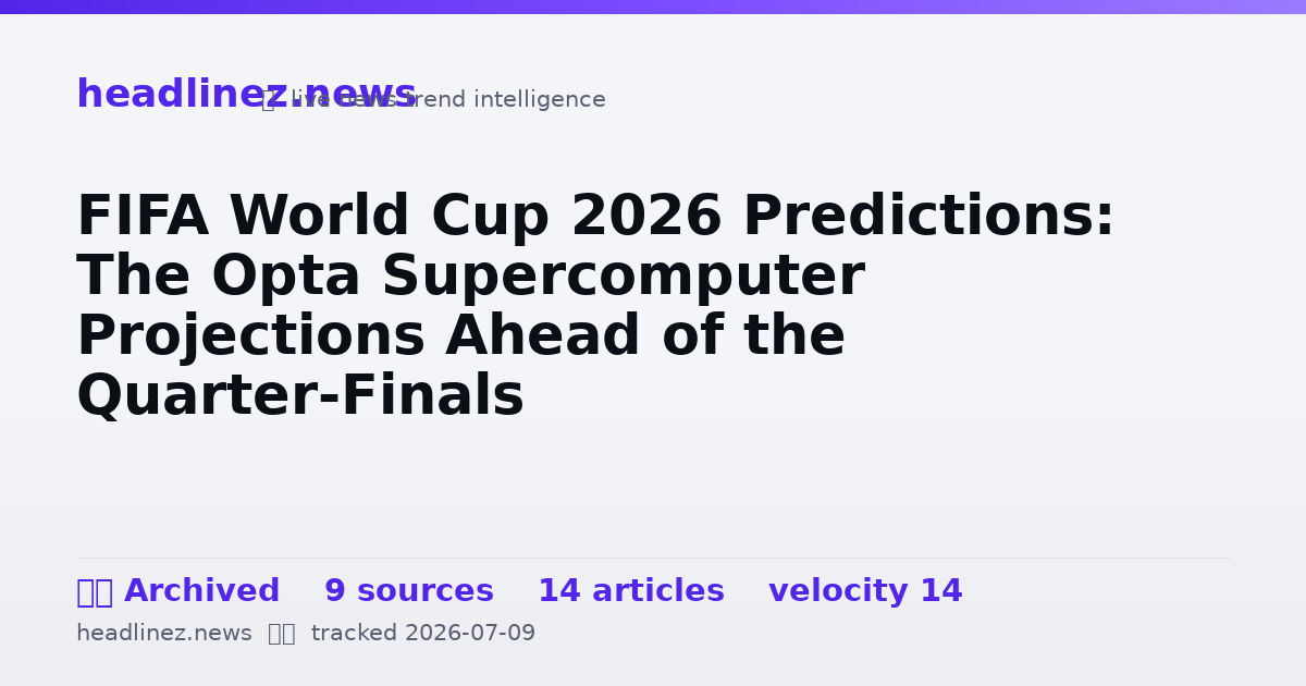 Visual summary for FIFA World Cup 2026 Predictions: The Opta Supercomputer Projections Ahead of the Quarter-Finals