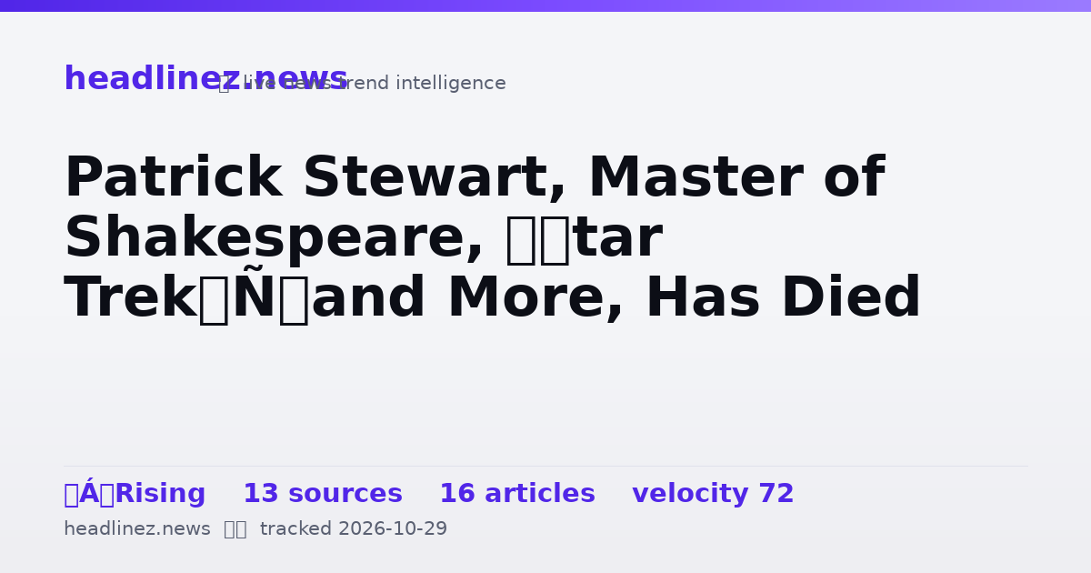 Visual summary for Patrick Stewart, Master of Shakespeare, ‘Star Trek’ and More, Has Died
