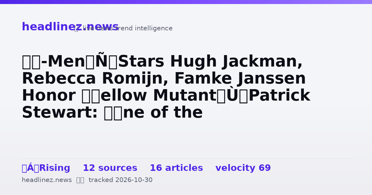 Visual summary for ‘X-Men’ Stars Hugh Jackman, Rebecca Romijn, Famke Janssen Honor “Fellow Mutant” Patrick Stewart: “One of the Greats”