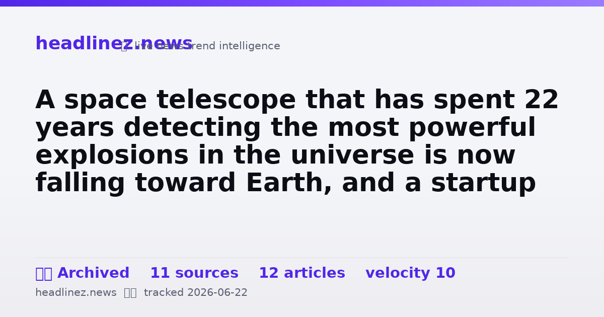 Visual summary for A space telescope that has spent 22 years detecting the most powerful explosions in the universe is now falling toward Earth, and a startup in Arizona built its rescue craft in seven months flat — a schedule Science described as almost unheard of for a NA