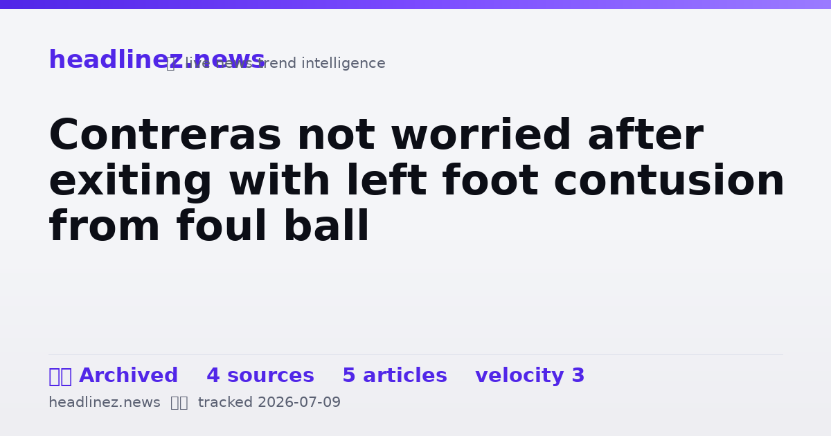Visual summary for Contreras not worried after exiting with left foot contusion from foul ball