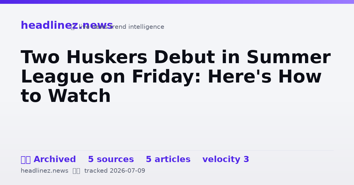 Visual summary for Two Huskers Debut in Summer League on Friday: Here's How to Watch