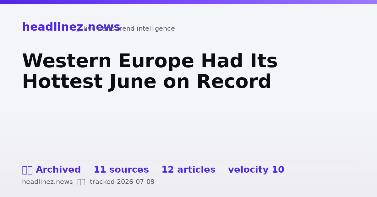 Visual summary for Western Europe Had Its Hottest June on Record