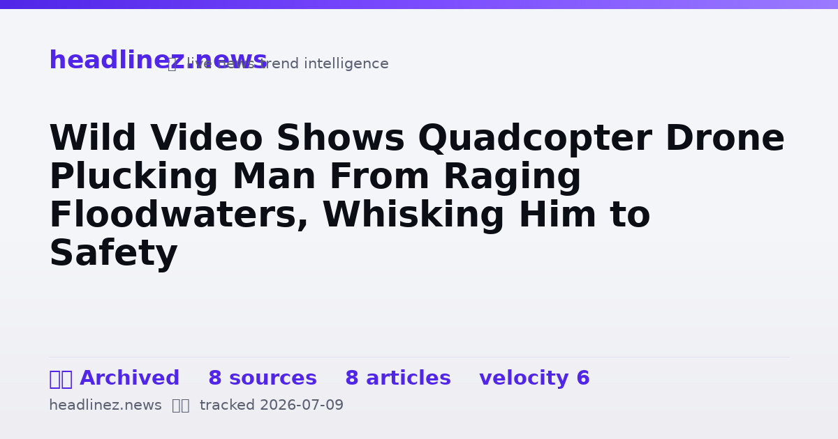 Visual summary for Wild Video Shows Quadcopter Drone Plucking Man From Raging Floodwaters, Whisking Him to Safety