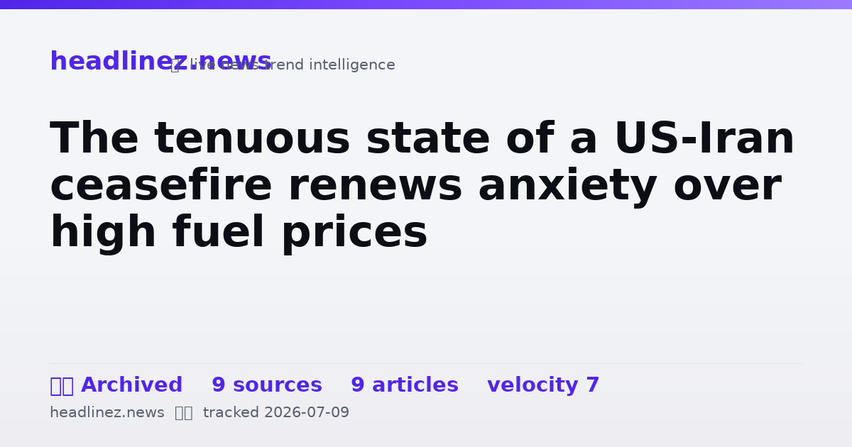 Visual summary for The tenuous state of a US-Iran ceasefire renews anxiety over high fuel prices
