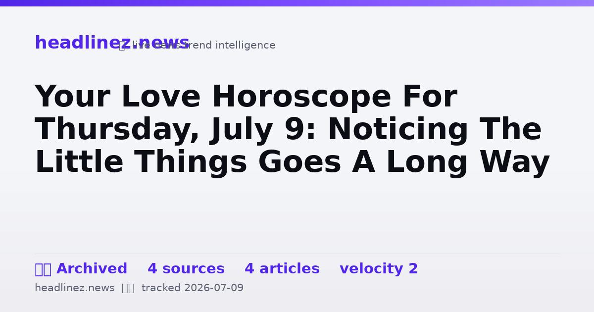 Visual summary for Your Love Horoscope For Thursday, July 9: Noticing The Little Things Goes A Long Way