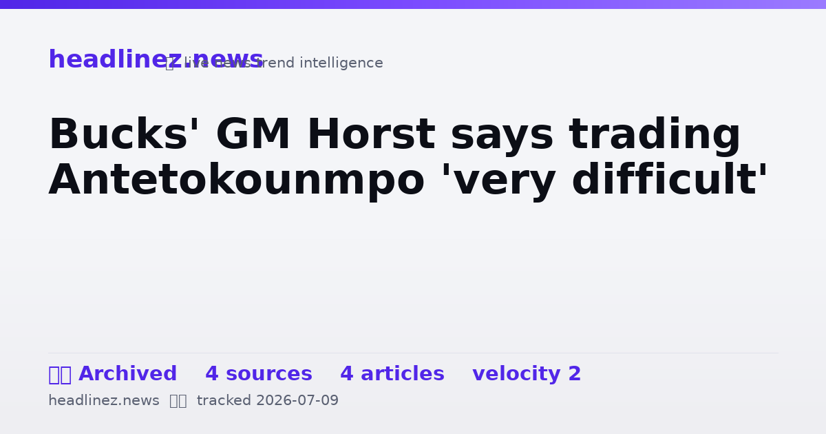 Visual summary for Bucks' GM Horst says trading Antetokounmpo 'very difficult'