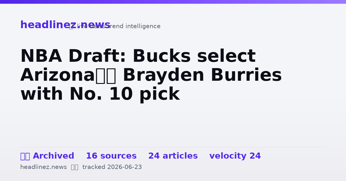 Visual summary for NBA Draft: Bucks select Arizona’s Brayden Burries with No. 10 pick