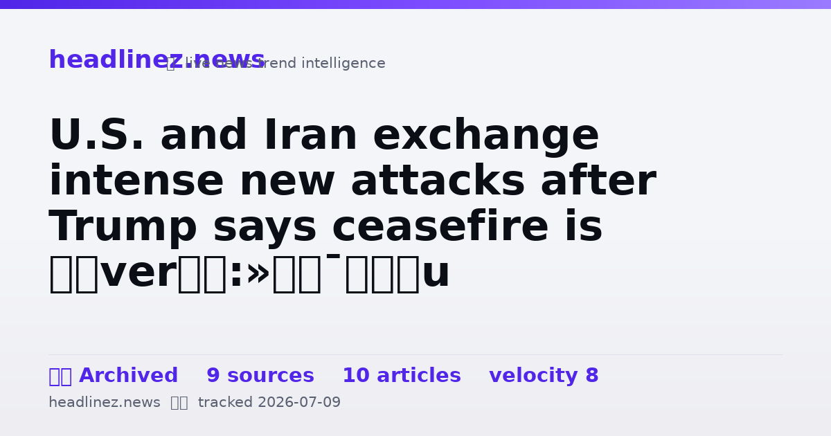 Visual summary for U.S. and Iran exchange intense new attacks after Trump says ceasefire is ‘over’