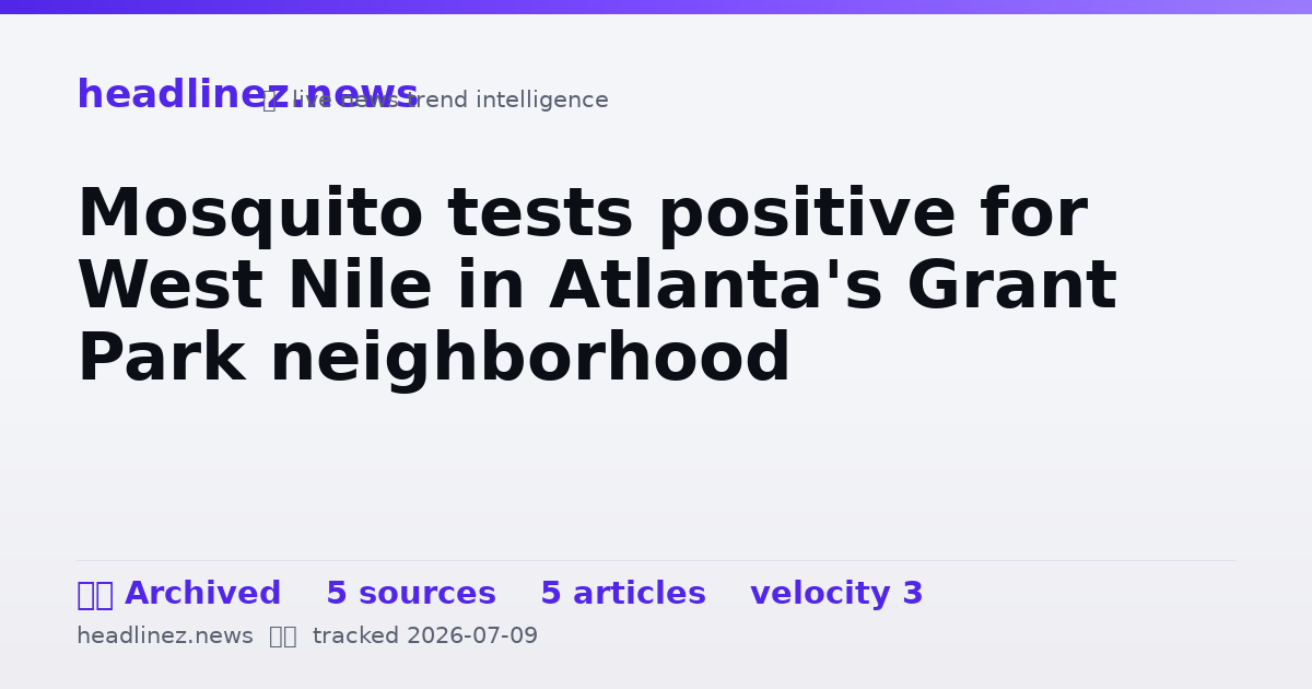 Visual summary for Mosquito tests positive for West Nile in Atlanta's Grant Park neighborhood
