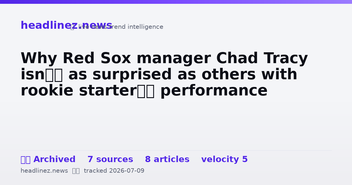 Visual summary for Why Red Sox manager Chad Tracy isn’t as surprised as others with rookie starter’s performance